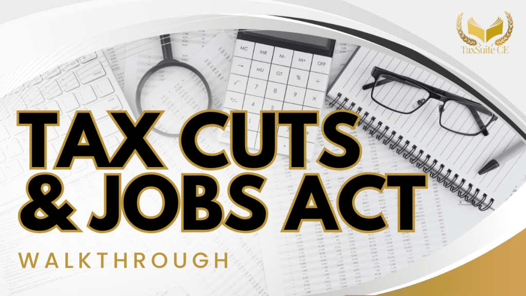 Tax Cuts & Jobs Act Walkthrough