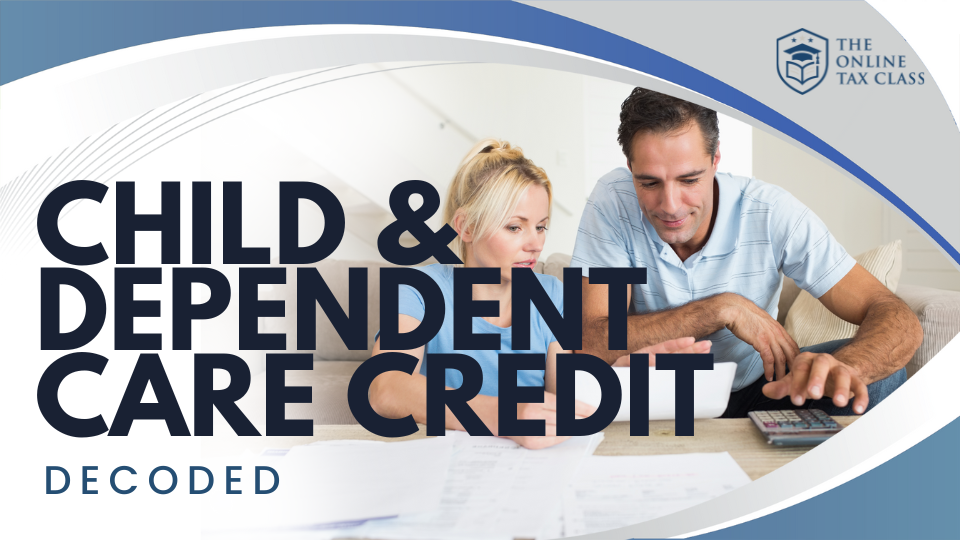 Child & Dependent Care Credit: Decoded